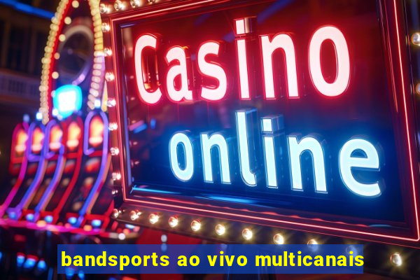 bandsports ao vivo multicanais